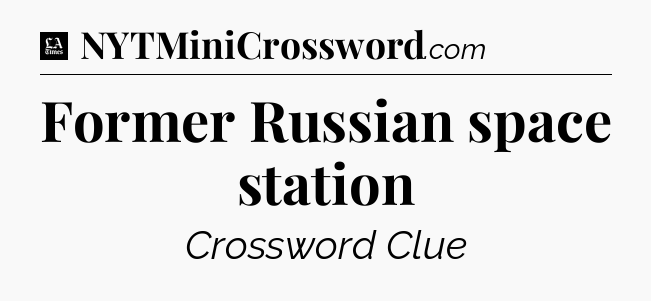 Former Russian space station - LA Times Crossword