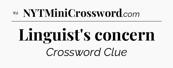 Linguist's concern - WSJ Crossword
