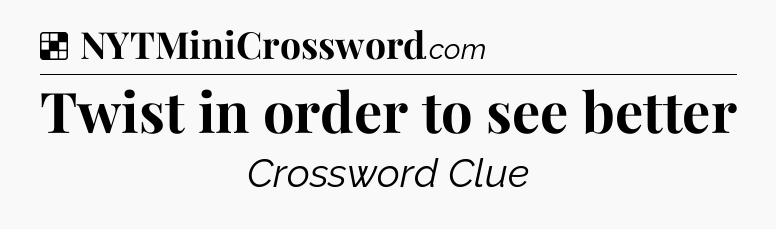 Solution: Twist in order to see better - NYT Crossword