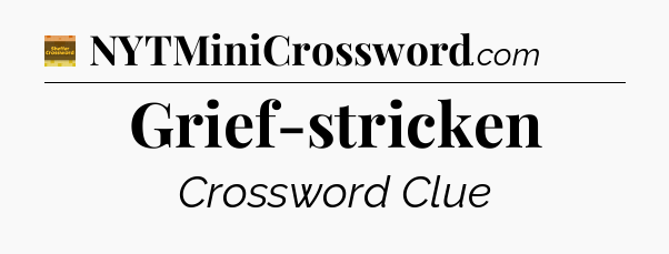 Grief-stricken - Eugene Sheffer Crossword