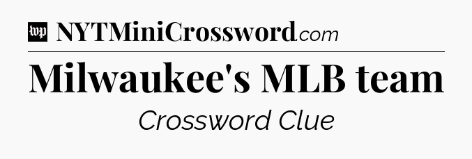 Milwaukee's MLB team Crossword Clue