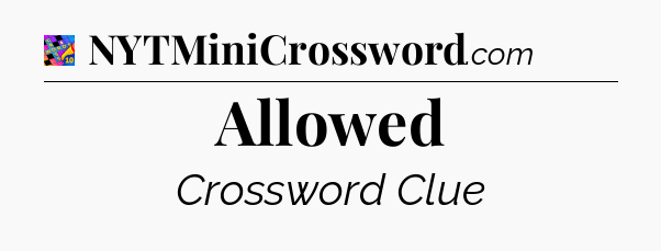Allowed Crossword Clue