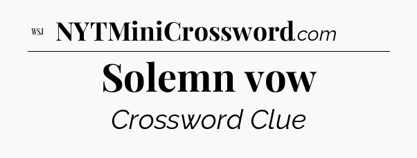 Solemn vow - WSJ Crossword
