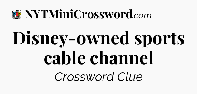 Disney-owned sports cable channel Crossword Clue