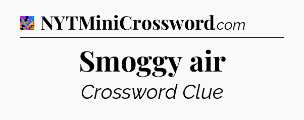 Smoggy air Crossword Clue