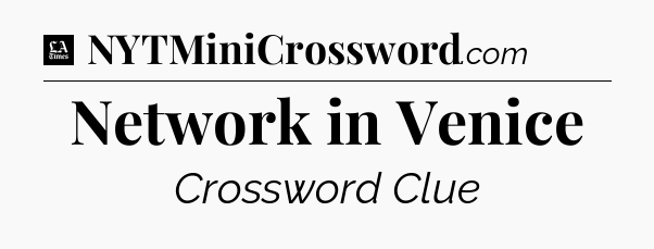 Network in Venice - LA Times Crossword