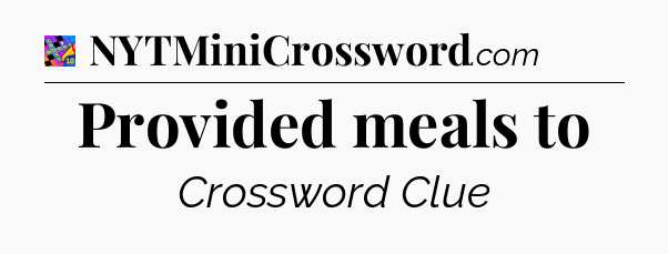 Provided meals to Crossword Clue