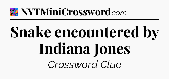 Snake encountered by Indiana Jones Crossword Clue