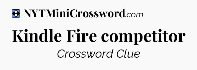 Solution: Kindle Fire competitor - NYT Mini Crossword