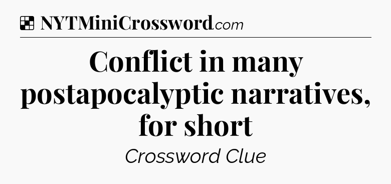 Solution: Conflict in many postapocalyptic narratives, for short - NYT Crossword