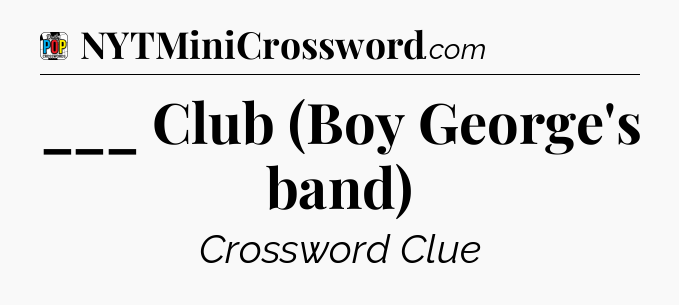 ___ Club (Boy George's band) Crossword Clue