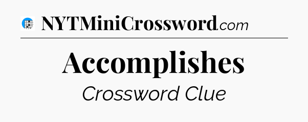 Accomplishes Crossword Clue