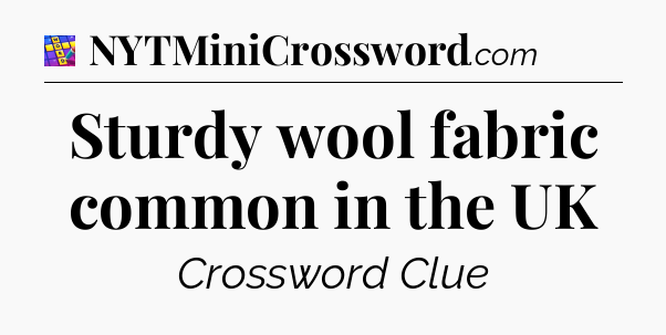 Sturdy wool fabric common in the UK Codycross