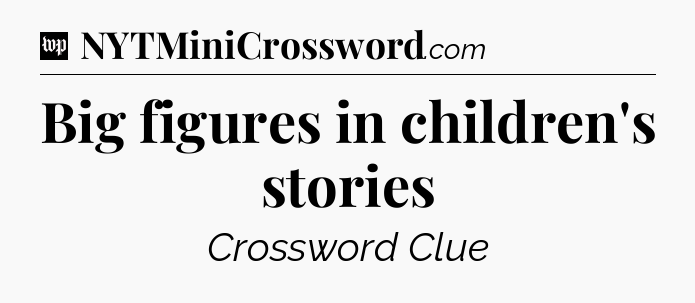 Big figures in children's stories Crossword Clue