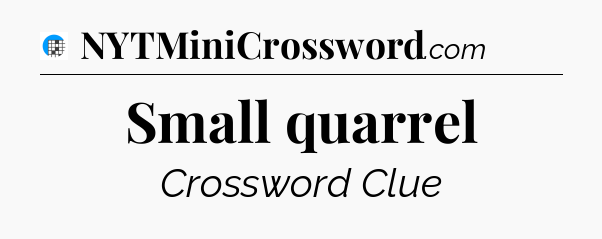 Small quarrel Crossword Clue