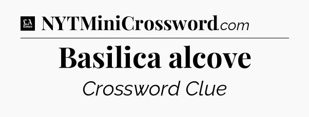 Basilica alcove - LA Times Crossword