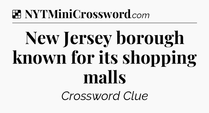 Solution: New Jersey borough known for its shopping malls - NYT Crossword