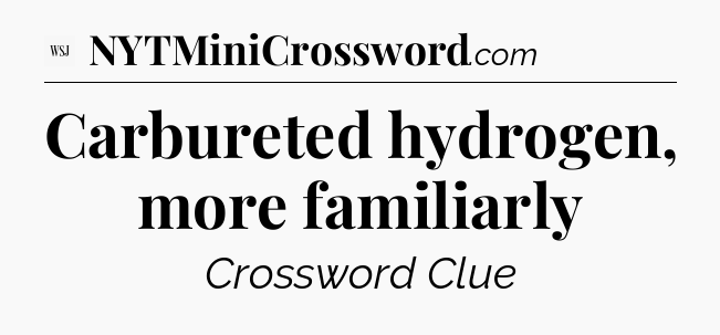 Carbureted hydrogen, more familiarly - WSJ Crossword