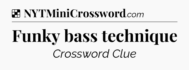 Solution: Funky bass technique - NYT Crossword