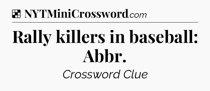Solution: Rally killers in baseball: Abbr - NYT Crossword