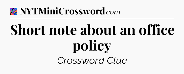 Short note about an office policy Crossword Clue