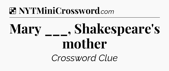 Solution: Mary ___, Shakespeare's mother - NYT Crossword