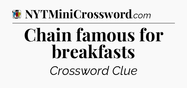 Chain famous for breakfasts Crossword Clue