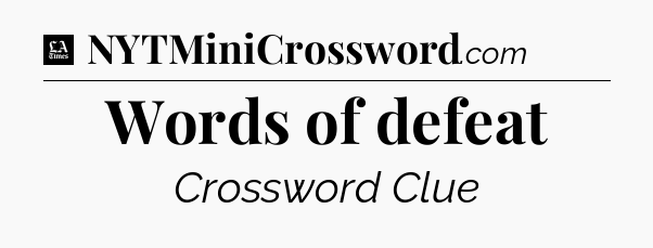 Words of defeat - LA Times Crossword