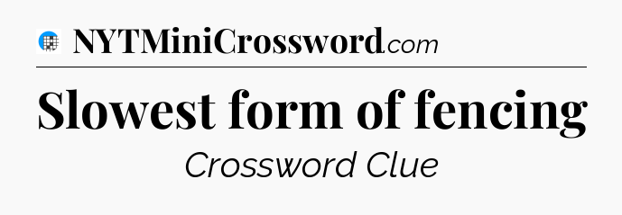 Slowest form of fencing Crossword Clue