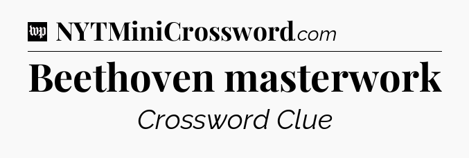 Beethoven masterwork Crossword Clue