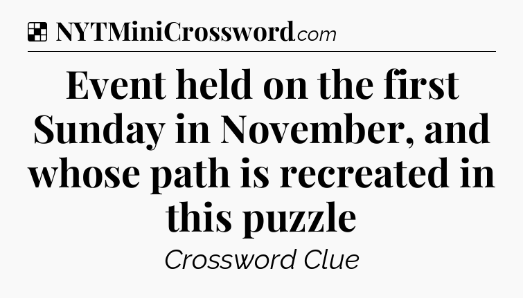 Solution: Event held on the first Sunday in November, and whose path is recreated in this puzzle - NYT Crossword