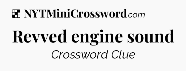 Solution: Revved engine sound - NYT Crossword