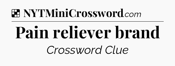 Solution: Pain reliever brand - NYT Crossword