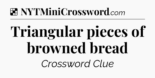 Solution: Triangular pieces of browned bread - NYT Crossword