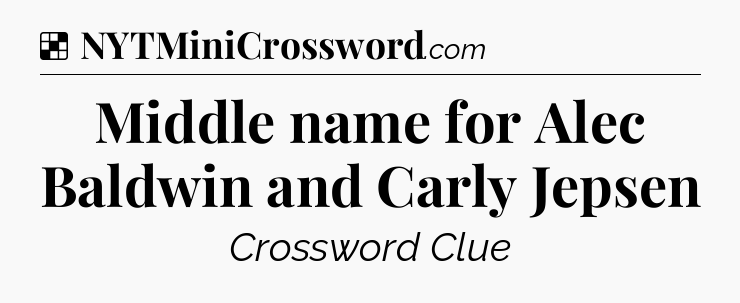Solution: Middle name for Alec Baldwin and Carly Jepsen - NYT Crossword