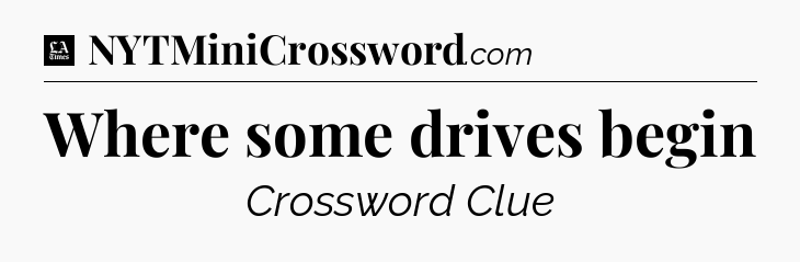 Where some drives begin - LA Times Crossword