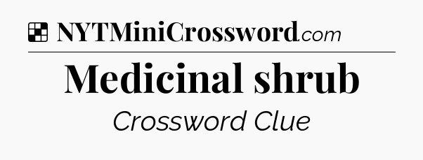 Solution: Medicinal shrub - NYT Crossword