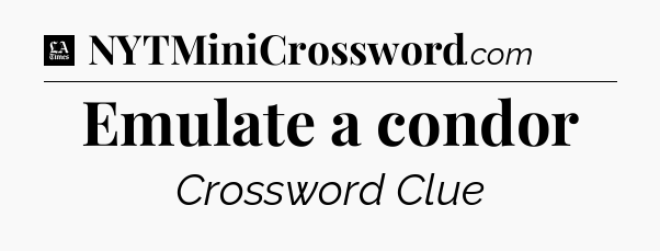 Emulate a condor - LA Times Crossword