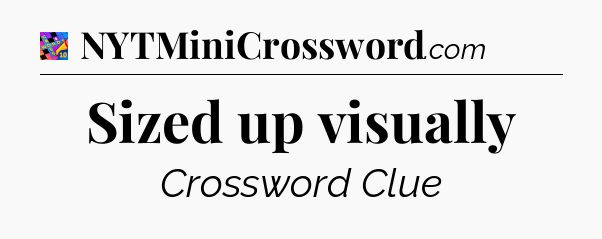 Sized up visually Crossword Clue