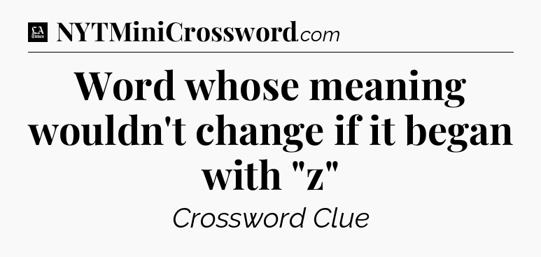 Word whose meaning wouldn't change if it began with 