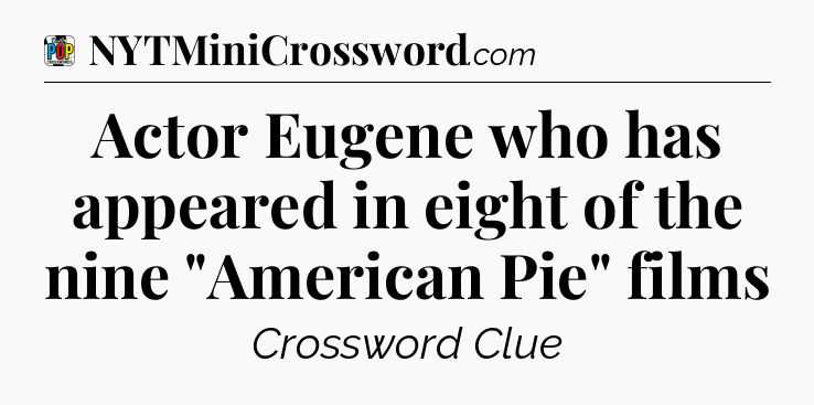 Actor Eugene who has appeared in eight of the nine 