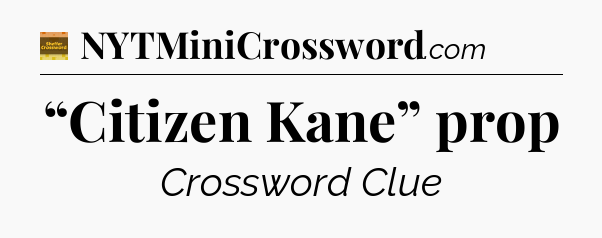 “Citizen Kane” prop - Eugene Sheffer Crossword