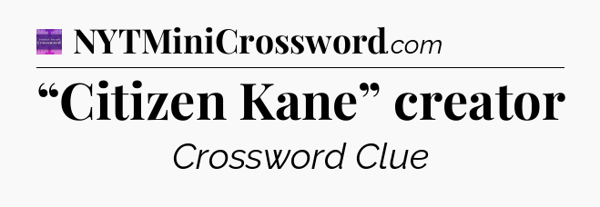“Citizen Kane” creator - Thomas Joseph Crossword