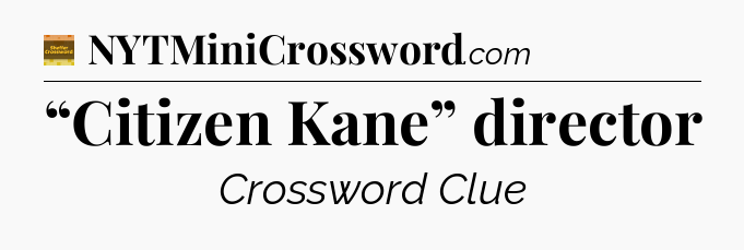 “Citizen Kane” director - Eugene Sheffer Crossword