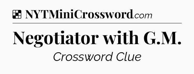 Solution: Negotiator with G.M - NYT Crossword