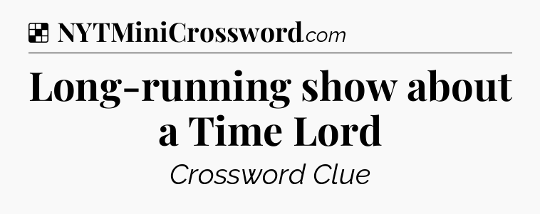 Solution: Long-running show about a Time Lord - NYT Crossword