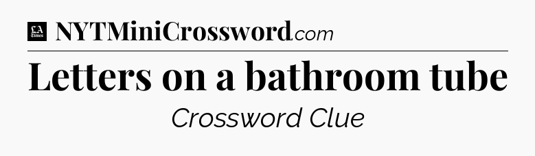 Letters on a bathroom tube - LA Times Crossword