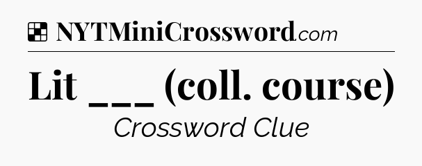 Solution: Lit ___ (coll. course) - NYT Crossword