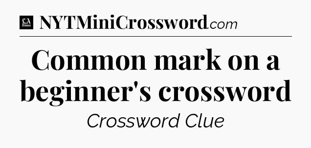 Common mark on a beginner's crossword - LA Times Crossword