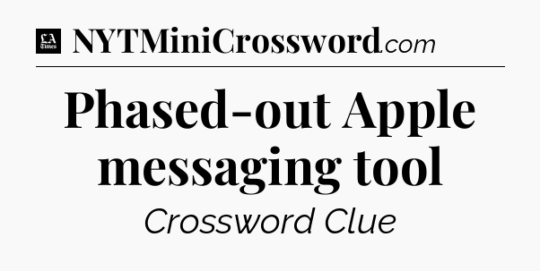 Phased-out Apple messaging tool - LA Times Crossword